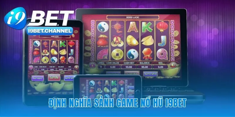 Sảnh game Nổ hũ i9Bet tập trung mọi siêu phẩm