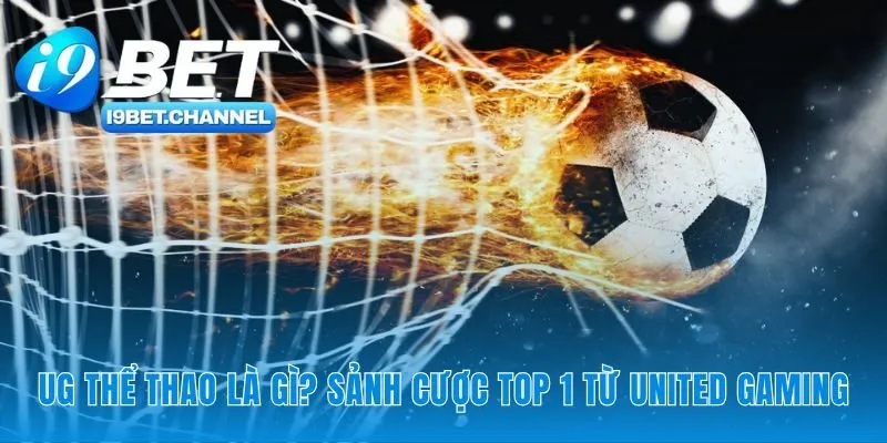 Nguồn gốc uy tín của sảnh cược UG Thể thao